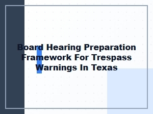 Preparing for Your Texas Trespass Warning Board Hearing